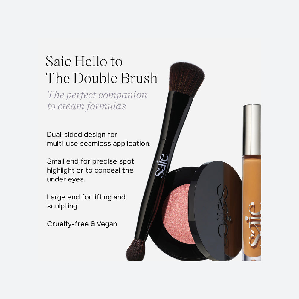THE SAIE DOUBLE BRUSH
MADE FOR SLIP TINT CONCEALER + GLOW SCULPT + DEW BLUSH